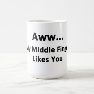 Aww...My Middle Finger Likes You Coffee Mug