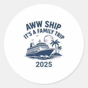 Aww Ship Another Family Trip Cruise 2025 Classic Round Sticker