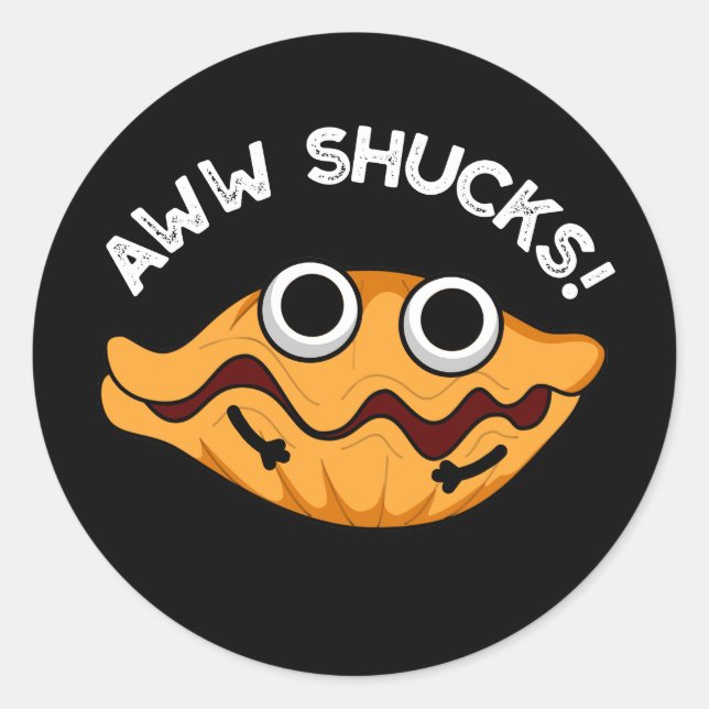 Aww Shucks Funny Oyster Pun Dark BG Classic Round Sticker (Front)