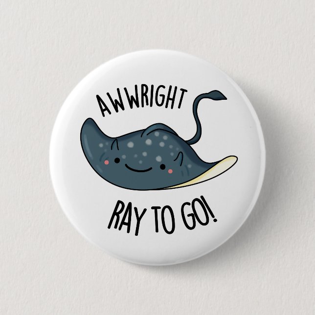 Awww-right Ray To Go Funny Stingray Pun  6 Cm Round Badge (Front)