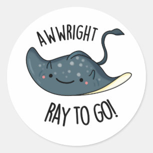 Awww-right Ray To Go Funny Stingray Pun  Classic Round Sticker