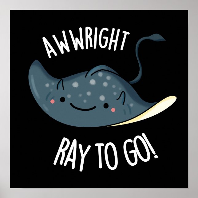 Awww-right Ray To Go Funny Stingray Pun Dark BG Poster (Front)