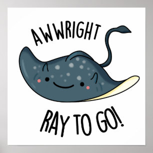 Awww-right Ray To Go Funny Stingray Pun  Poster