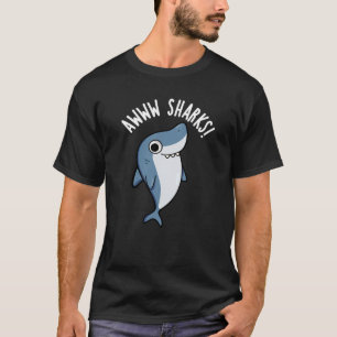 Awww Sharks Funny Animal Pun Dark BG T-Shirt
