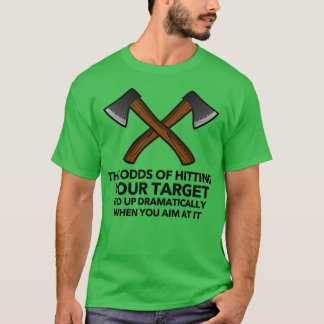 Ax Throwing Saying For ax thrower 4 T-Shirt