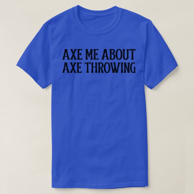 Axe me about Axe Throwing Classic TShirt (Design Front)