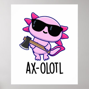 Axe-olotl Funny Animal Axolotl Pun Poster