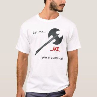 Axe question T-Shirt