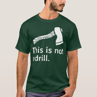 Axe This is Not a Drill Classic TShirt