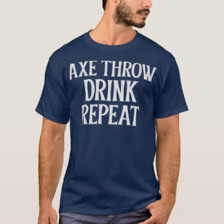 Axe Throw Drink Repeat Classic TShirt