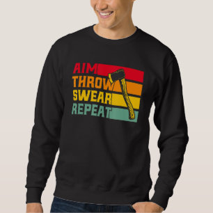 Axe Throwing Aim Throw Swear Repeat Sweatshirt