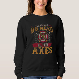 Axe Throwing Axe Yes I Really Do Need All These A Sweatshirt
