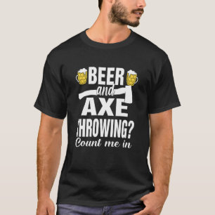 Axe Throwing Beer Quote For Lumberjacks T-Shirt