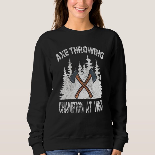 Axe Throwing Champion At Work Lumberjack Morning W Sweatshirt (Front)