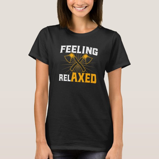 Axe Throwing Feeling RelAXED T-Shirt (Front)