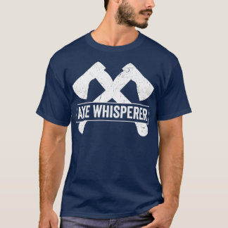 Axe Throwing Funny Axe Thrower Pun Axe Whisperer T-Shirt
