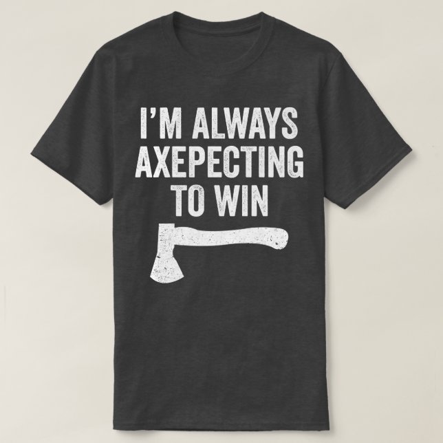 Axe Throwing Funny Axe Thrower Pun Axepecting Win T-Shirt (Design Front)