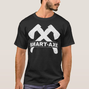 Axe Throwing Funny Axe Thrower Pun Smart Axe T-Shirt
