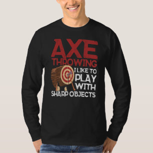 Axe Throwing I Like To Play With Sharp Objects Axe T-Shirt
