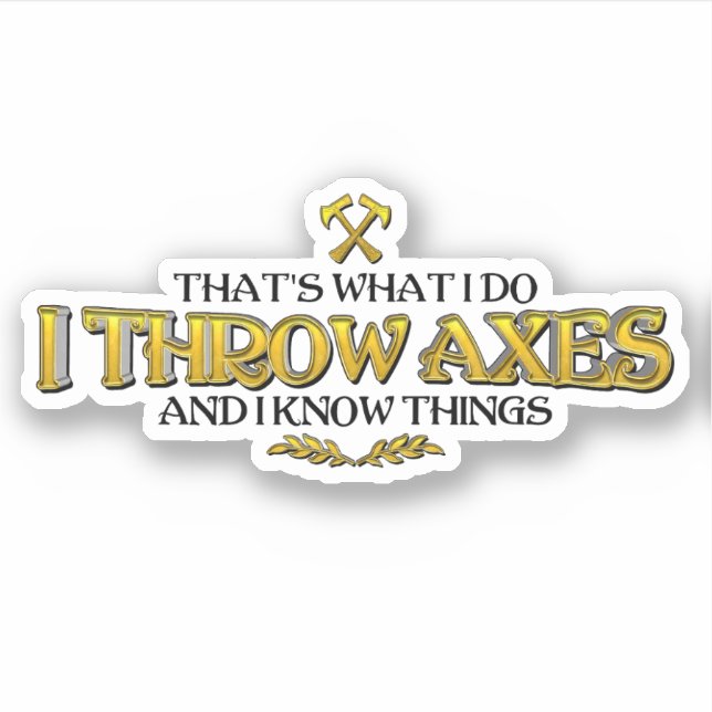 Axe Throwing - I Throw Axes & I Know Things Funny  (Front)