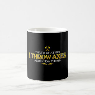 Axe Throwing - I Throw Axes & I Know Things Funny Coffee Mug