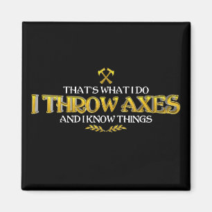 Axe Throwing - I Throw Axes & I Know Things Funny Magnet