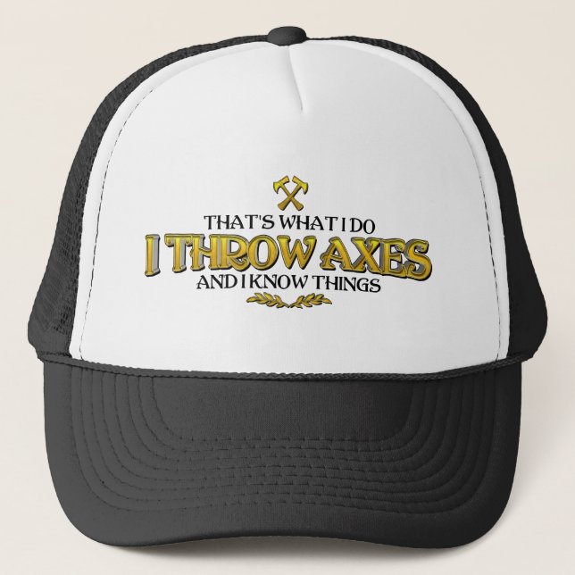 Axe Throwing - I Throw Axes & I Know Things Funny  Trucker Hat (Front)