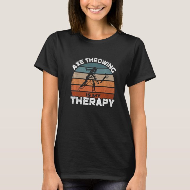 Axe Throwing Is My Therapy I Hatchet Throwing Axe  T-Shirt (Front)