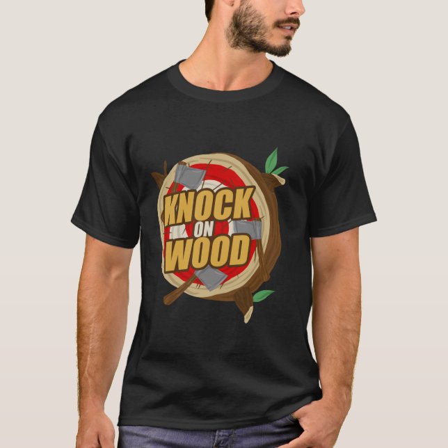 Axe Throwing Lumberjack Hatchet Knock On Wood Funn T-Shirt (Front)