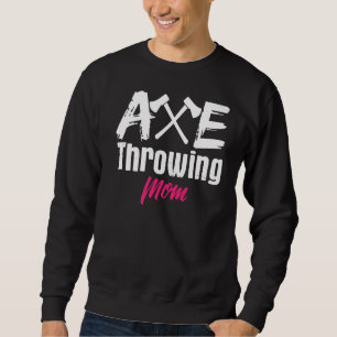 Axe Throwing Mum Mother Axes Tomahawk Throw Sweatshirt