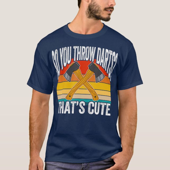 Axe Throwing Pun Quote - So You Throw Darts Cute T-Shirt (Front)