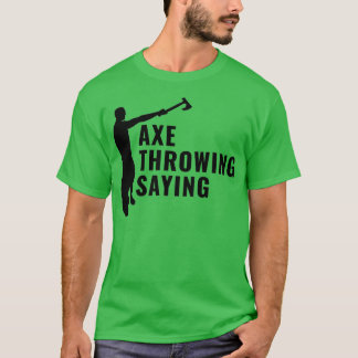 Axe Throwing Saying 52 T-Shirt
