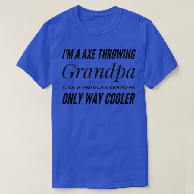 axe throwing saying Ix27m A Axe Throwing Grandpa L T-Shirt (Design Front)