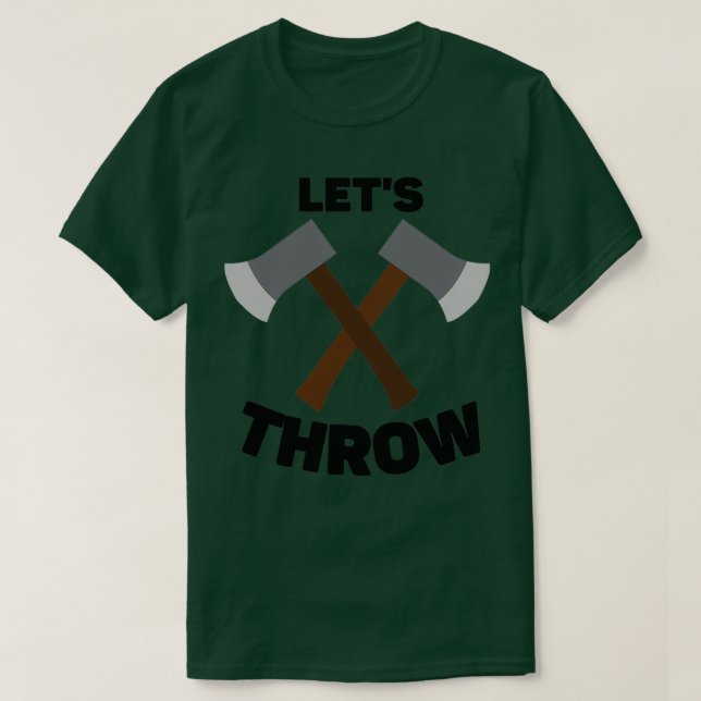 Axe Throwing Saying Lets Throw T-Shirt (Design Front)