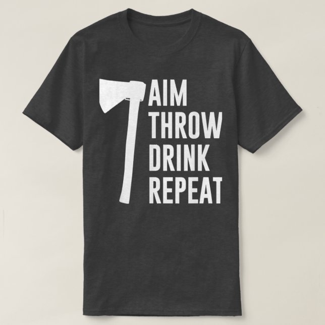 AXE THROWING SHIRT AIM THROW DRINK REPEAT (Design Front)