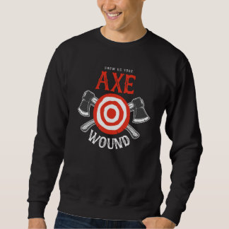 Axe Throwing Show Us Your Axe Wound Sweatshirt