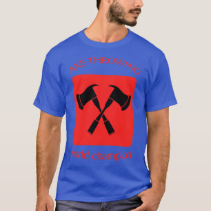 axe throwing world champion T-Shirt
