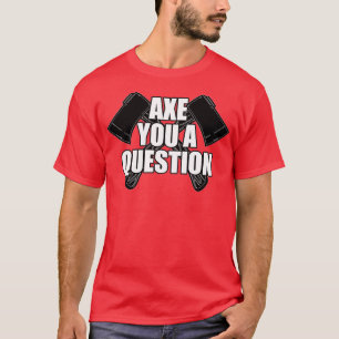 Axe You A Question Classic TShirt