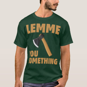 Axe You Something Funny Humour Woodman Hunting Car T-Shirt