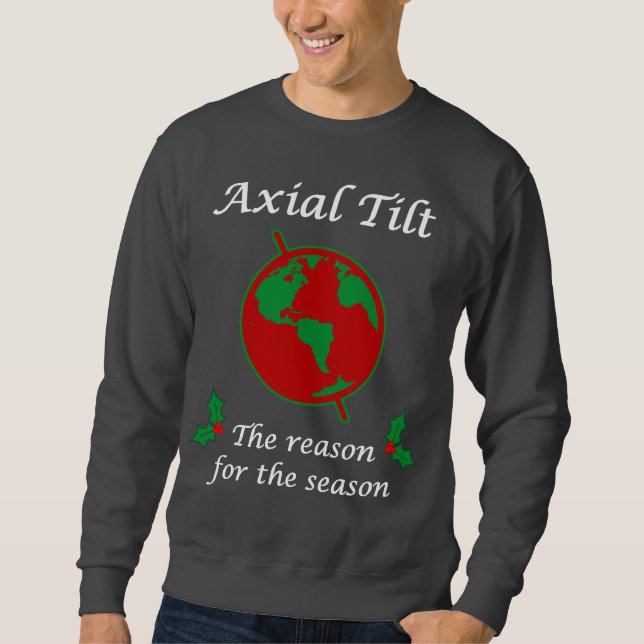Axial Tilt Reason for the Season Sweatshirt (Front)