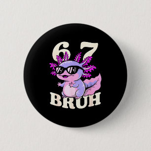 Axolotl 67 bruh funny meme sunglasses cool walking 6 cm round badge