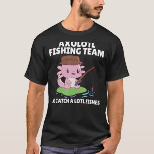Axolotl Angel Team Axolotls we Catch A Lotl Fishes T-Shirt