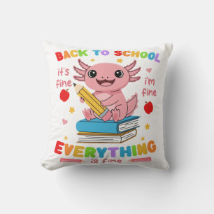 Axolotl Back 2 School Its Fine Im Fine Everything  Cushion