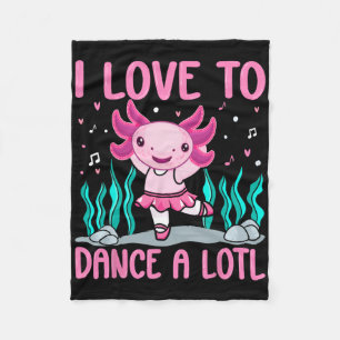 Axolotl Dancer - I Love To Dance A Lotl Dancing Ax Fleece Blanket