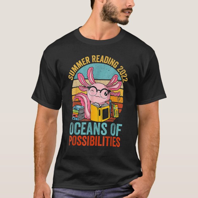 Axolotl Fun Oceans Of Possibilities Summer Reading T-Shirt (Front)