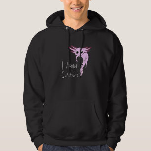 Axolotl I Axolotl Questions Hoodie