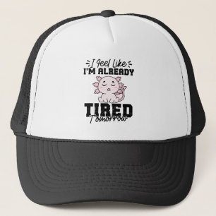 Axolotl I Feel Like I'm already tired Tomorrow Trucker Hat