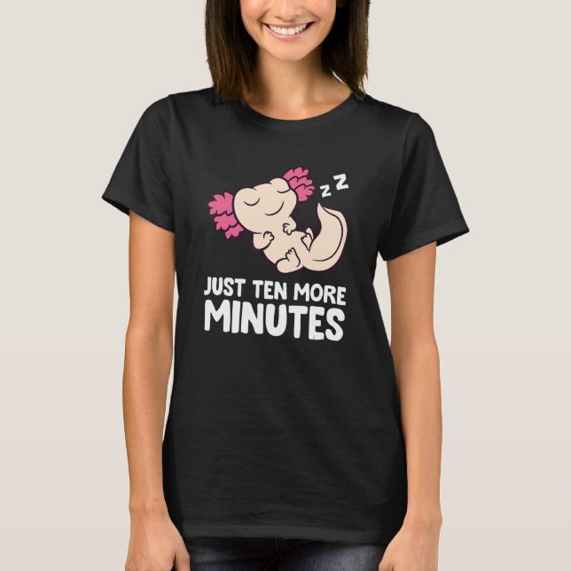 Axolotl Just Ten More Minutes Snooze Alarm Clock A T-Shirt (Front)
