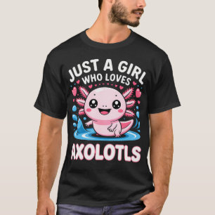 Axolotl Kawaii Just A Girl Who Loves Axolotls T-Shirt
