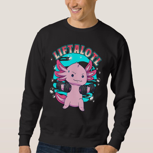Axolotl Liftsalotl Weightlifting Weightlifter Lift Sweatshirt (Front)